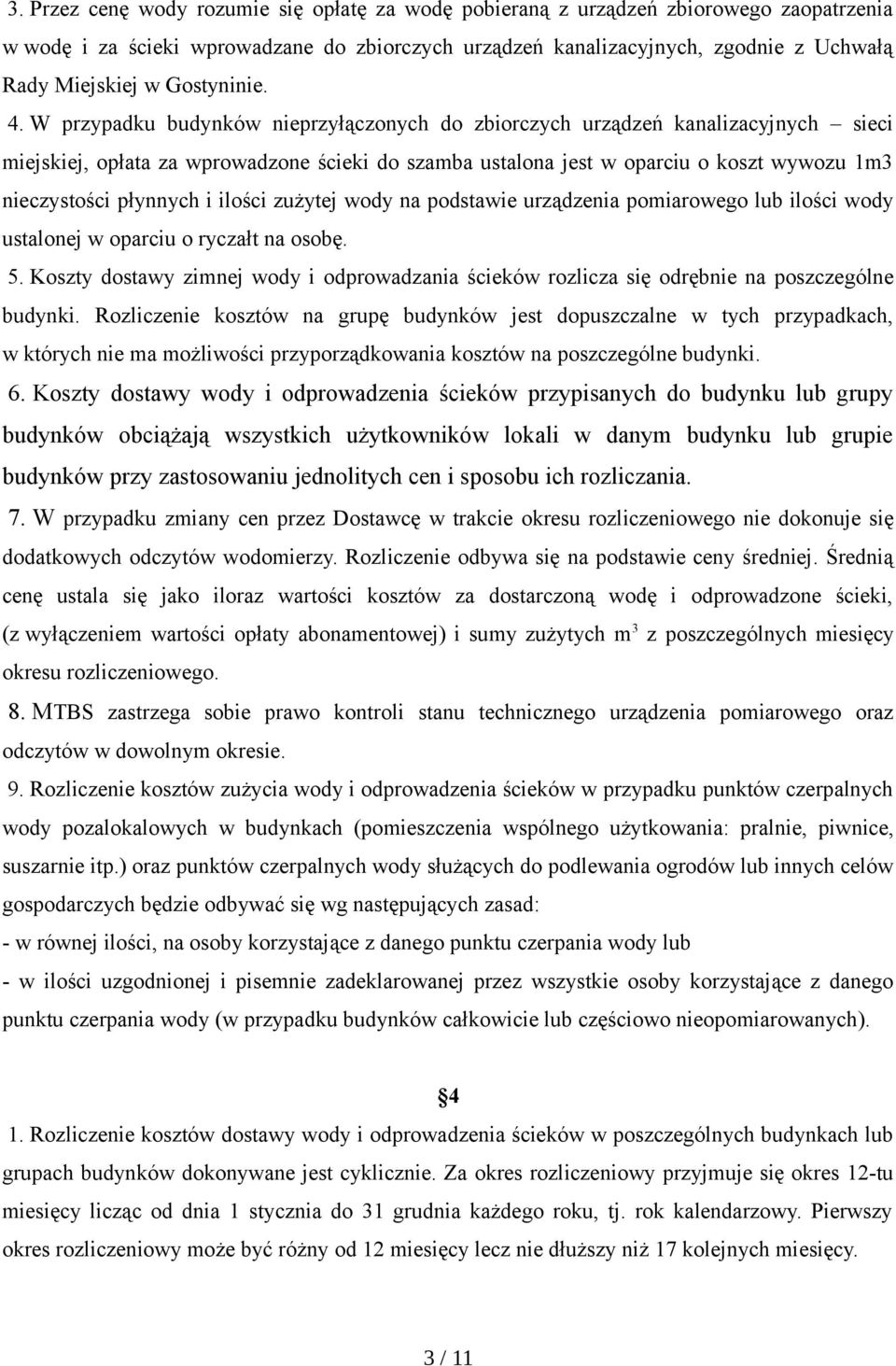 W przypadku budynków nieprzyłączonych do zbiorczych urządzeń kanalizacyjnych sieci miejskiej, opłata za wprowadzone ścieki do szamba ustalona jest w oparciu o koszt wywozu 1m3 nieczystości płynnych i