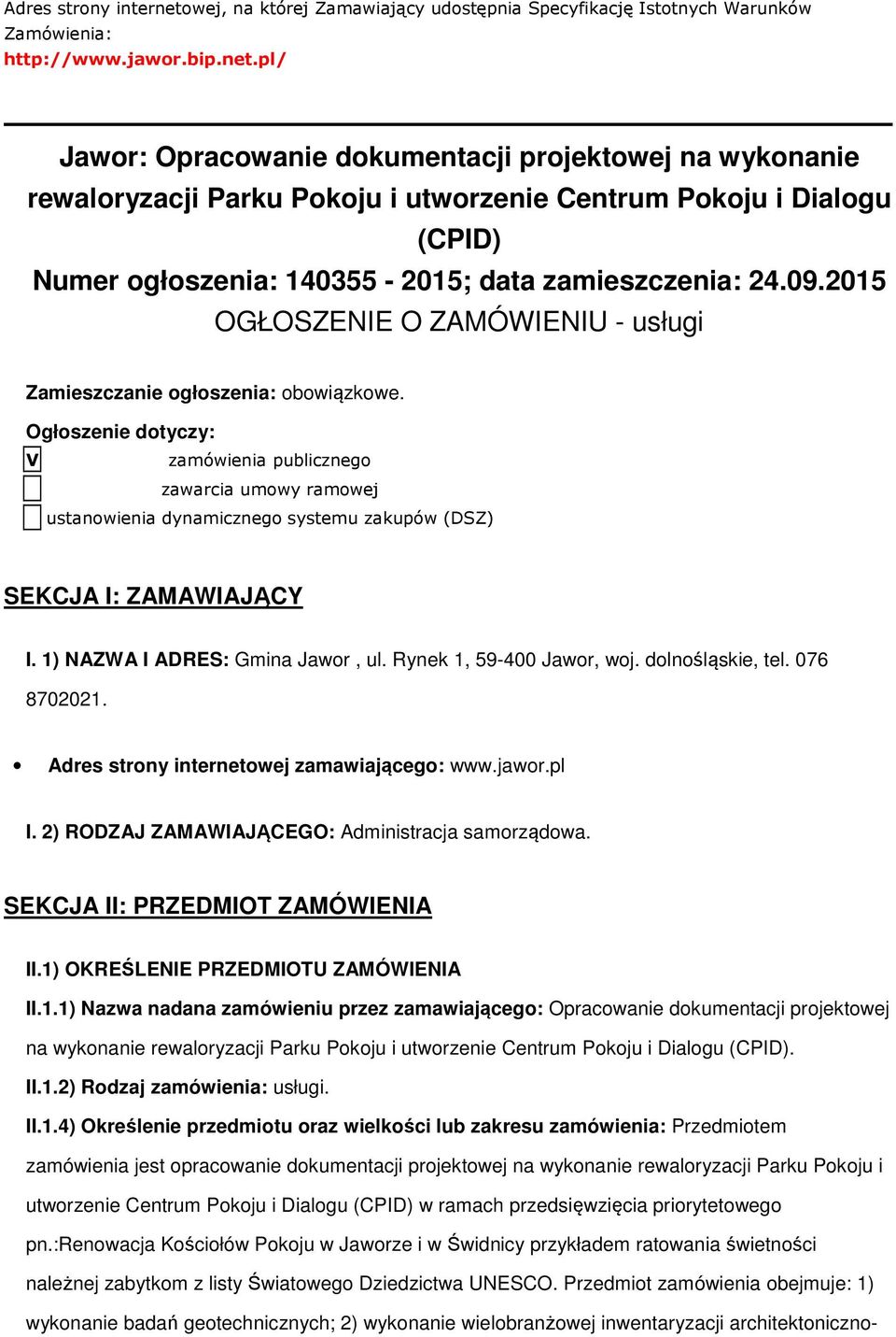 Ogłszenie dtyczy: V zamówienia publiczneg zawarcia umwy ramwej ustanwienia dynamiczneg systemu zakupów (DSZ) SEKCJA I: ZAMAWIAJĄCY I. 1) NAZWA I ADRES: Gmina Jawr, ul. Rynek 1, 59-400 Jawr, wj.