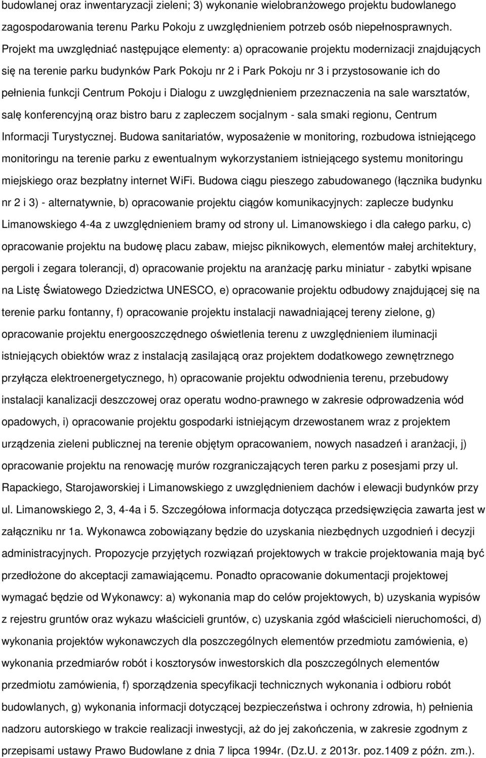 Pkju i Dialgu z uwzględnieniem przeznaczenia na sale warsztatów, salę knferencyjną raz bistr baru z zapleczem scjalnym - sala smaki reginu, Centrum Infrmacji Turystycznej.