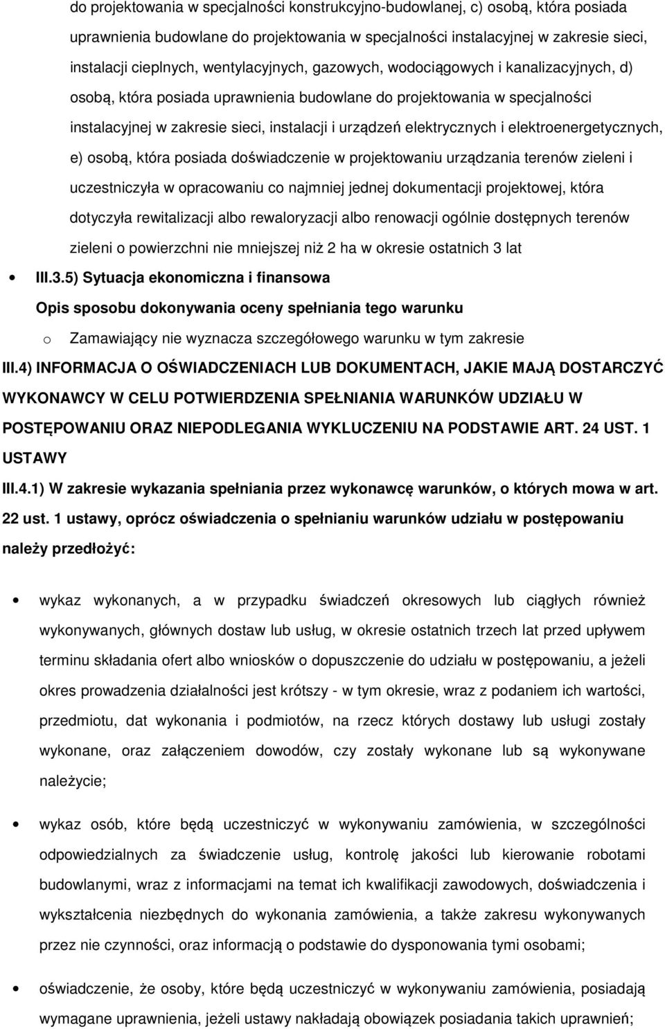 która psiada dświadczenie w prjektwaniu urządzania terenów zieleni i uczestniczyła w pracwaniu c najmniej jednej dkumentacji prjektwej, która dtyczyła rewitalizacji alb rewalryzacji alb renwacji