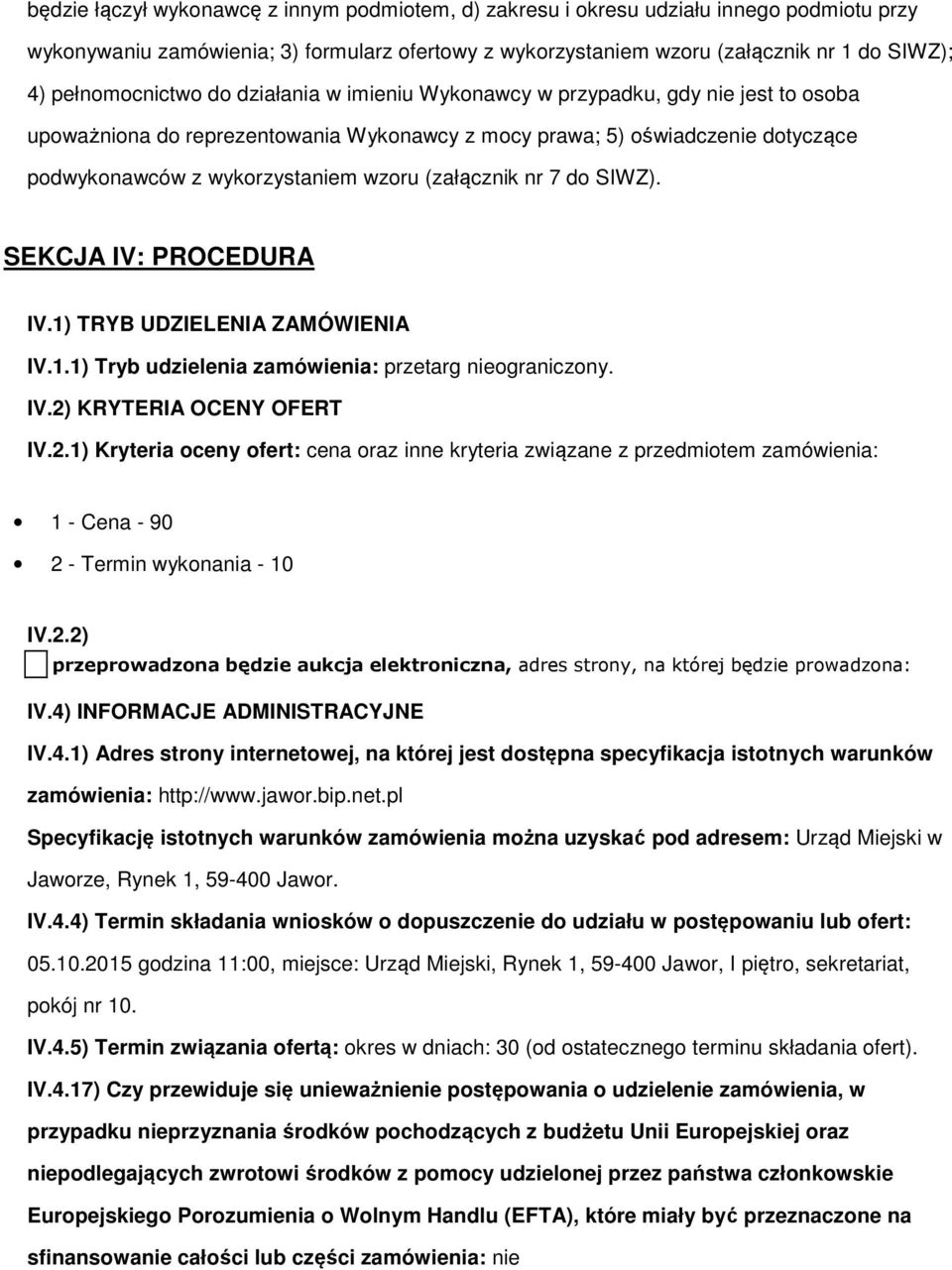 SEKCJA IV: PROCEDURA IV.1) TRYB UDZIELENIA ZAMÓWIENIA IV.1.1) Tryb udzielenia zamówienia: przetarg niegraniczny. IV.2)