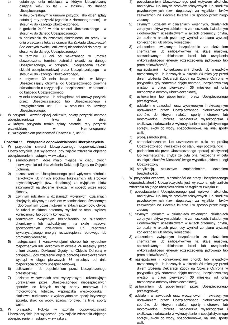 pracy - w dniu orzeczenia lekarza orzecznika Zakładu Ubezpieczeń Społecznych trwałej i całkowitej niezdolności do pracy - w stosunku do danego Ubezpieczonego, 5) w terminie 30 dni od wskazanego w