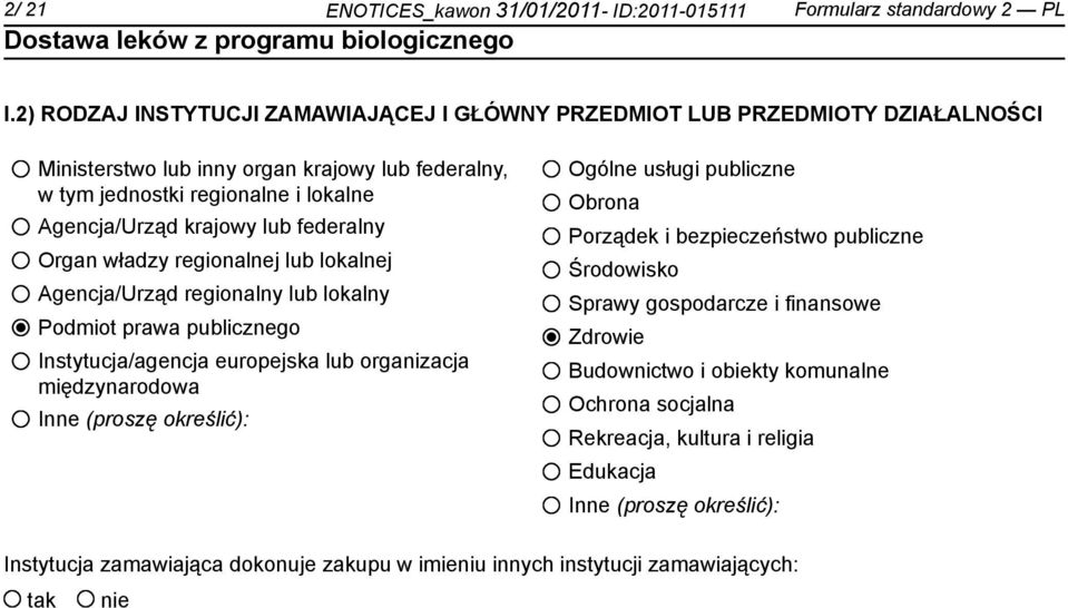 federalny Organ władzy regionalnej lub lokalnej Agencja/Urząd regionalny lub lokalny Podmiot prawa publicznego Instytucja/agencja europejska lub organizacja międzynarodowa Inne (proszę