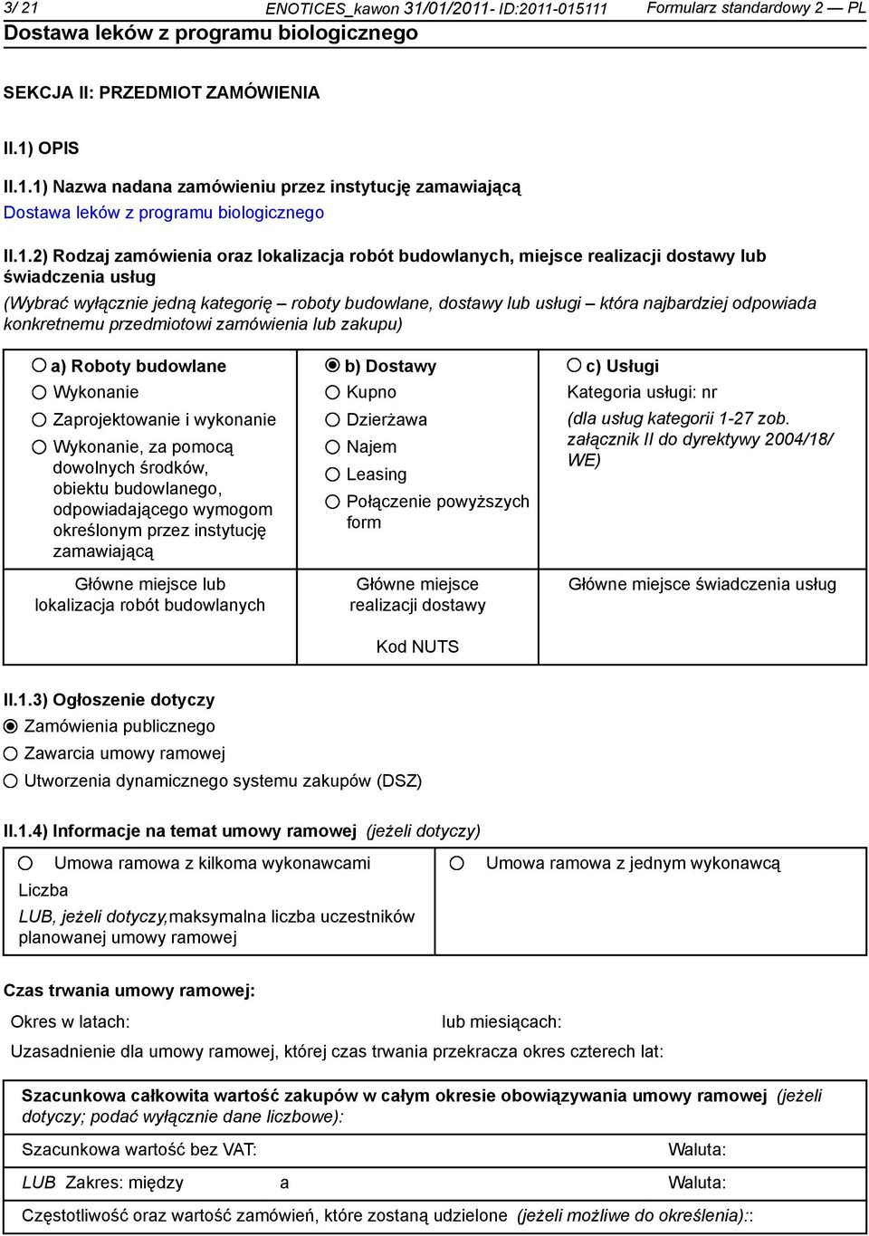 01/2011- ID:2011-015111 Formularz standardowy 2 PL SEKCJA II: PRZEDMIOT ZAMÓWIENIA II.1) OPIS II.1.1) Nazwa nadana zamówieniu przez instytucję zamawiającą II.1.2) Rodzaj zamówienia oraz lokalizacja
