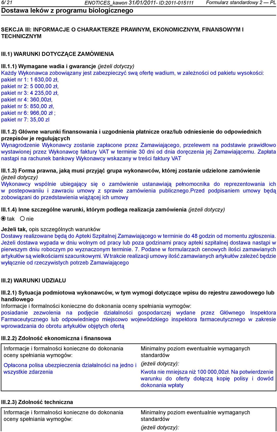 zł, pakiet nr 3: 4 235,00 zł, pakiet nr 4: 360,00zł, pakiet nr 5: 850,00 zł, pakiet nr 6: 966,00 zł ; pakiet nr 7: 35,00 zl III.1.