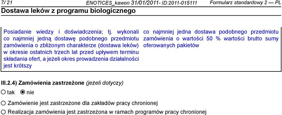 składania ofert, a jeżeli okres prowadzenia działalności jest krótszy co najmj jedna dostawa podobnego przedmiotu zamówienia o wartości 50 % wartości brutto