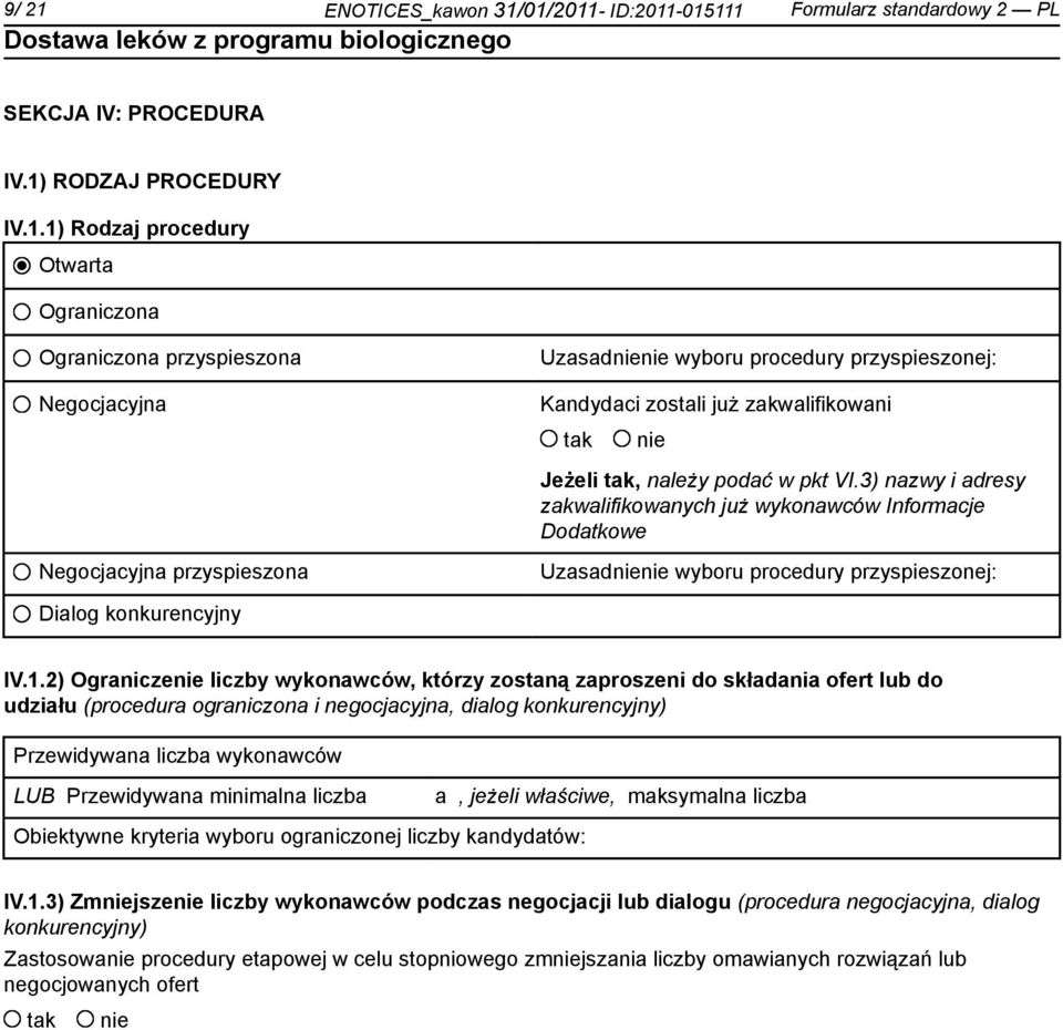 2) Ogranicze liczby wykonawców, którzy zostaną zaproszeni do składania ofert lub do udziału (procedura ograniczona i negocjacyjna, dialog konkurencyjny) Przewidywana liczba wykonawców LUB