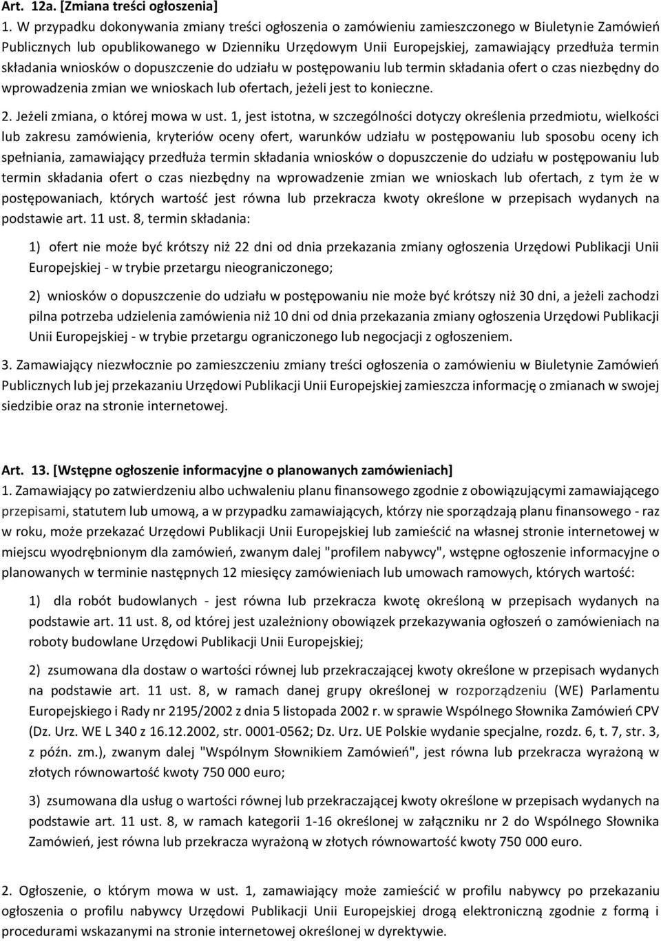 składania wniosków o dopuszczenie do udziału w postępowaniu lub termin składania ofert o czas niezbędny do wprowadzenia zmian we wnioskach lub ofertach, jeżeli jest to konieczne. 2.