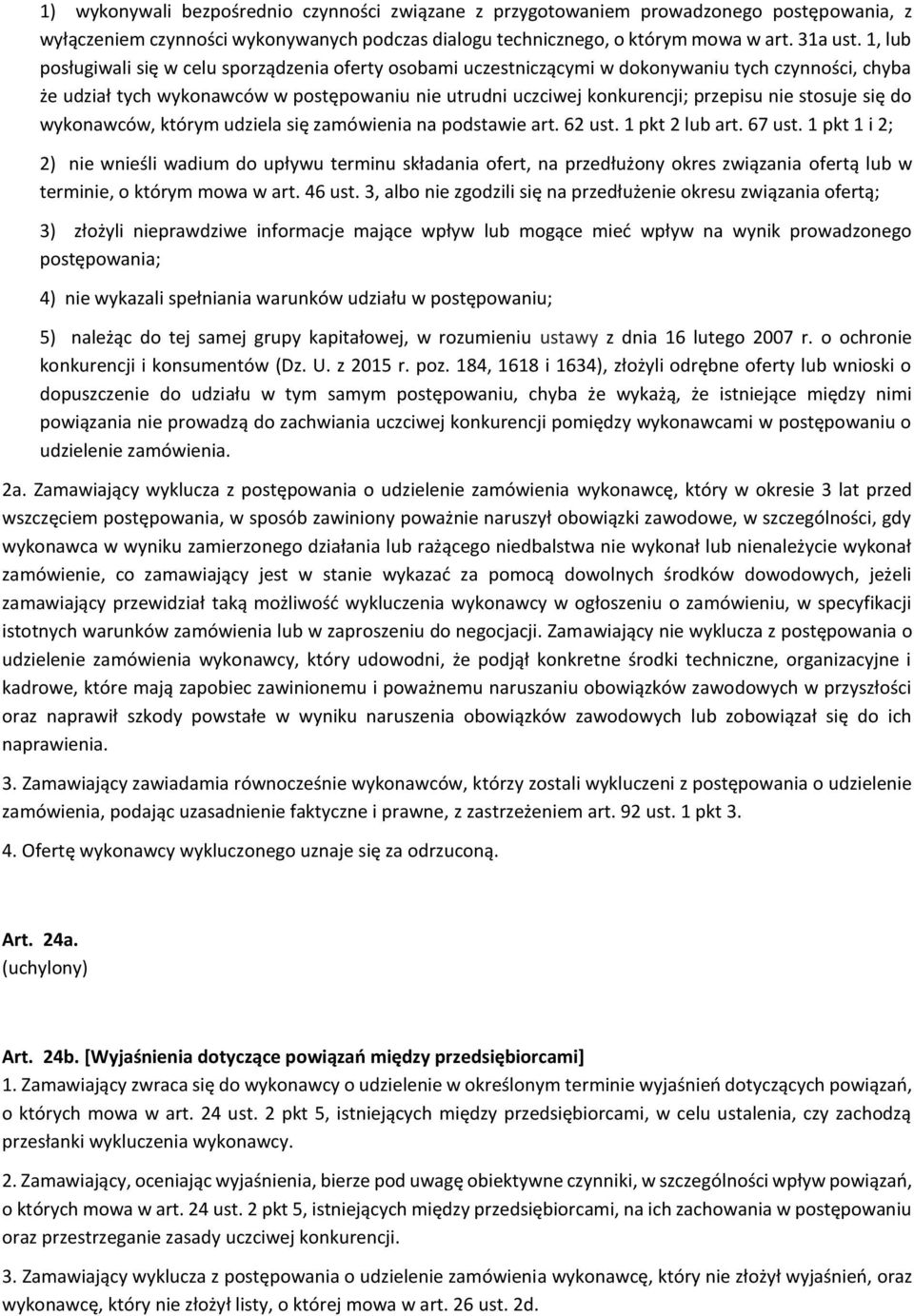 stosuje się do wykonawców, którym udziela się zamówienia na podstawie art. 62 ust. 1 pkt 2 lub art. 67 ust.