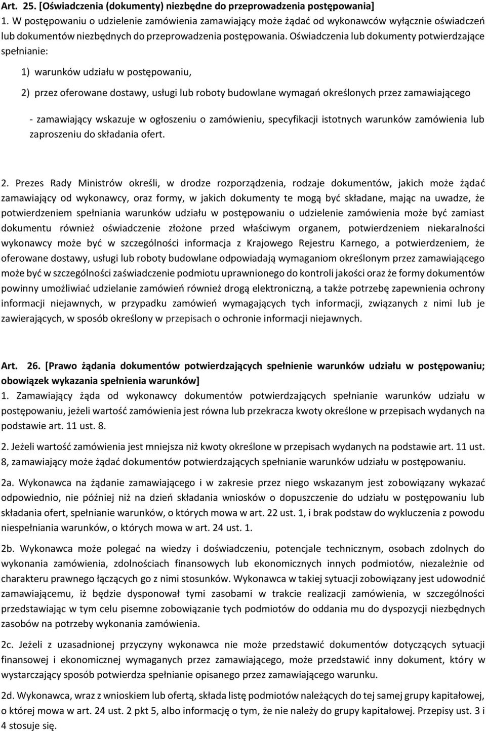 Oświadczenia lub dokumenty potwierdzające spełnianie: 1) warunków udziału w postępowaniu, 2) przez oferowane dostawy, usługi lub roboty budowlane wymagań określonych przez zamawiającego - zamawiający