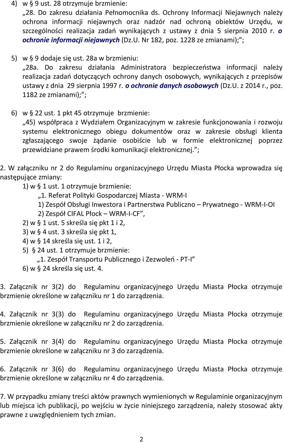 o ochronie informacji niejawnych (Dz.U. Nr 182, poz. 1228 ze zmianami); ; 5) w 9 dodaje się ust. 28a w brzmieniu: 28a.