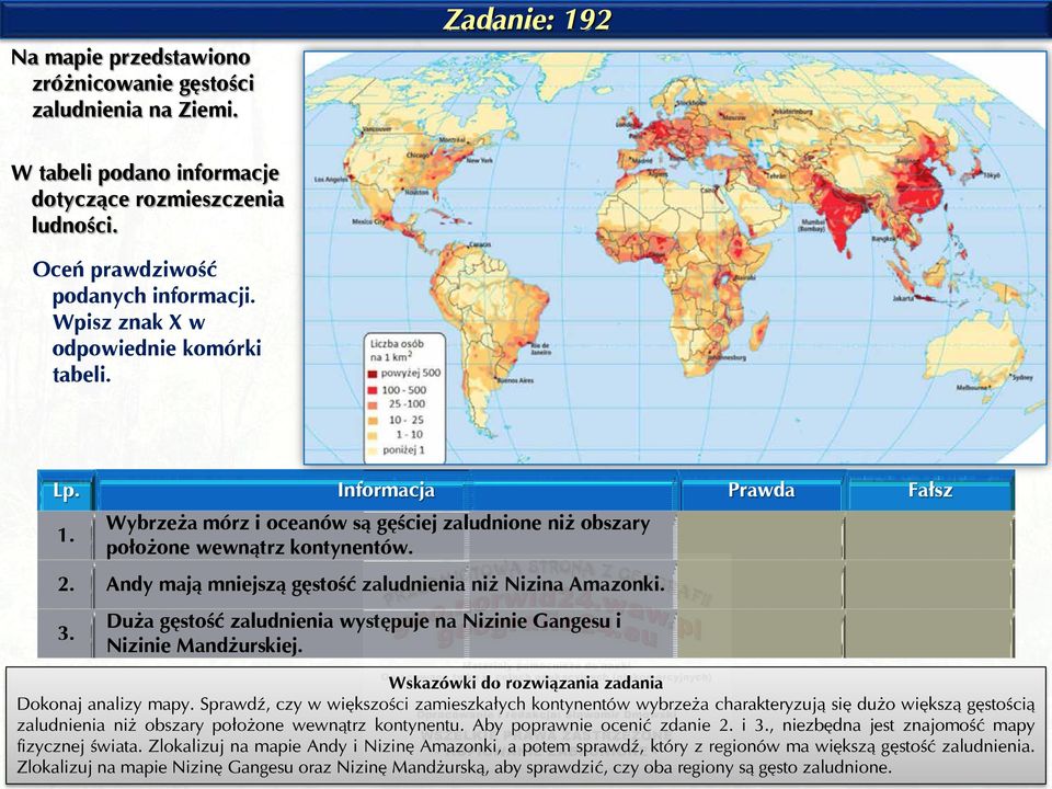 Andy mają mniejszą gęstość zaludnienia niż Nizina Amazonki. 3. Duża gęstość zaludnienia występuje na Nizinie Gangesu i Nizinie Mandżurskiej. Dokonaj analizy mapy.
