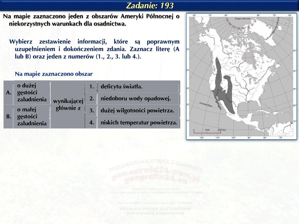 Zaznacz literę (A lub B) oraz jeden z numerów (1., 2., 3. lub 4.). Na mapie zaznaczono obszar A. B. o dużej gęstości zaludnienia o małej gęstości zaludnienia wynikającej głównie z 1.