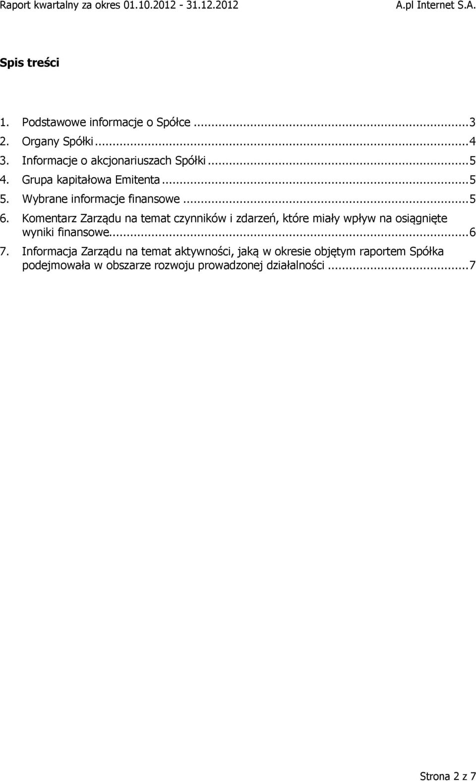 Komentarz Zarządu na temat czynników i zdarzeń, które miały wpływ na osiągnięte wyniki finansowe... 6 7.