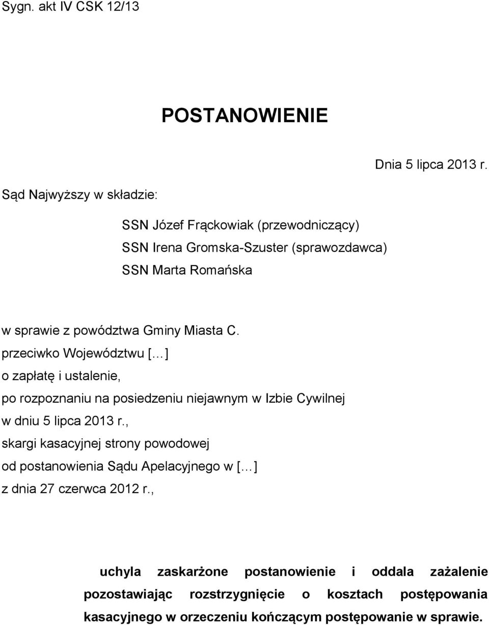 Miasta C. przeciwko Województwu [ ] o zapłatę i ustalenie, po rozpoznaniu na posiedzeniu niejawnym w Izbie Cywilnej w dniu 5 lipca 2013 r.