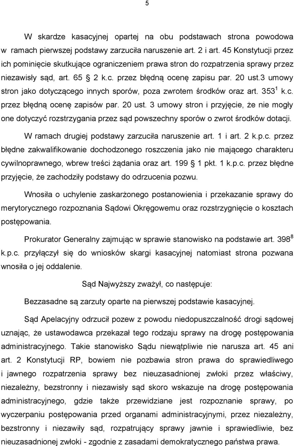 3 umowy stron jako dotyczącego innych sporów, poza zwrotem środków oraz art. 353 1 k.c. przez błędną ocenę zapisów par. 20 ust.