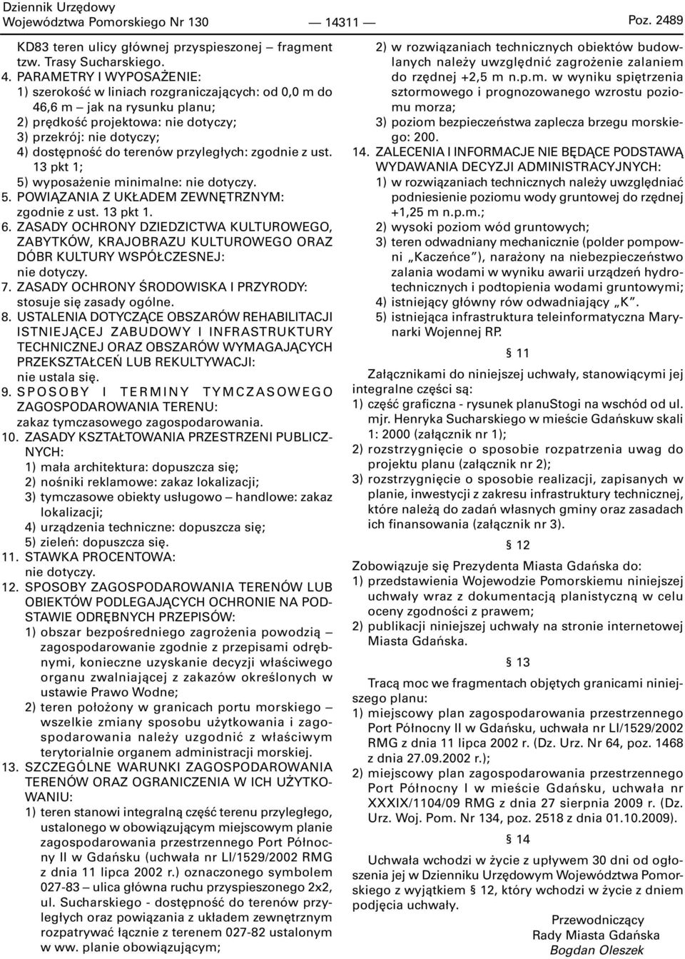 przyległych: zgodnie z ust. 13 pkt 1; 5) wyposażenie minimalne: 5. POWIĄZANIA Z UKŁADEM ZEWNĘTRZNYM: zgodnie z ust. 13 pkt 1. 6.