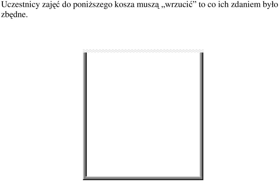 muszą wrzucić to co