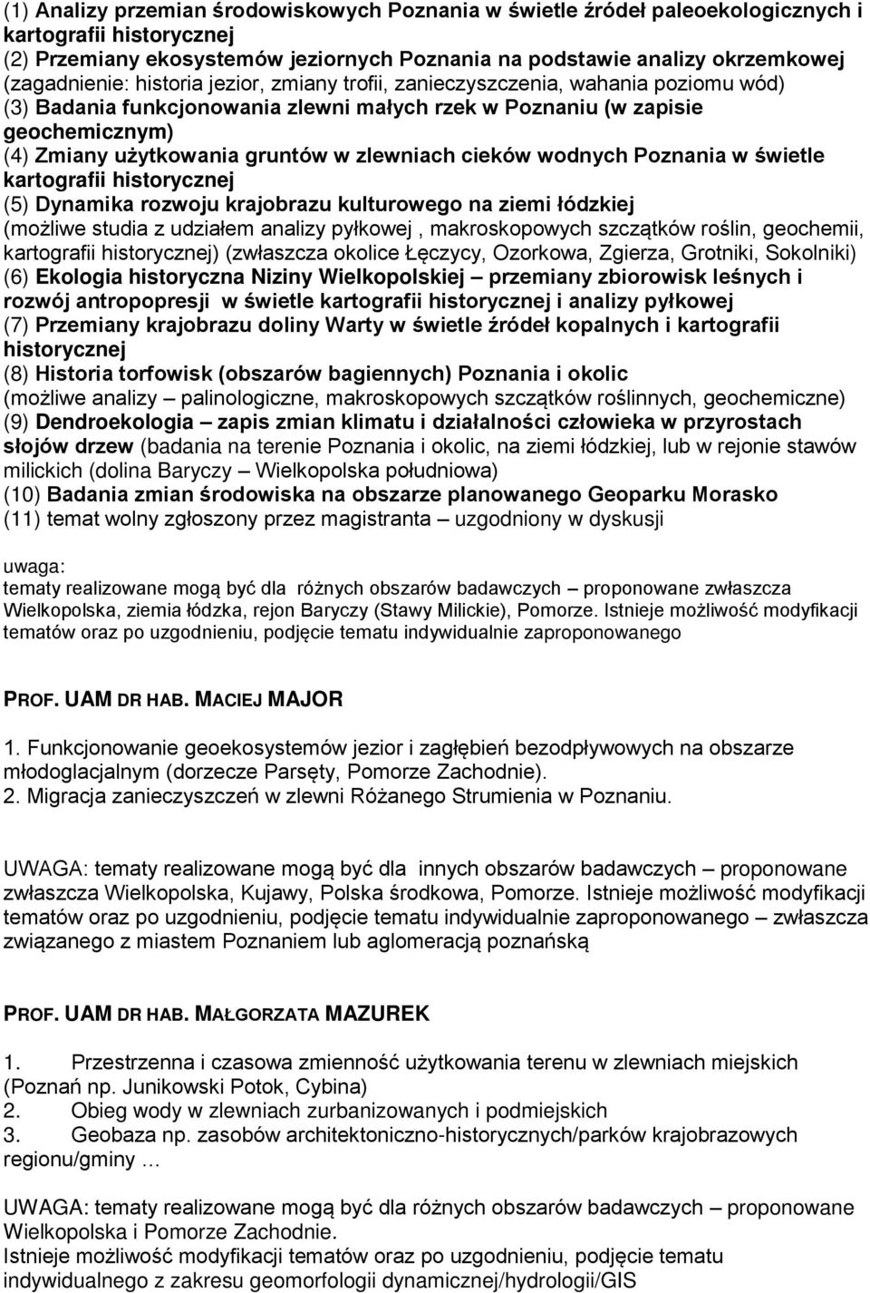 w zlewniach cieków wodnych Poznania w świetle kartografii historycznej (5) Dynamika rozwoju krajobrazu kulturowego na ziemi łódzkiej (możliwe studia z udziałem analizy pyłkowej, makroskopowych