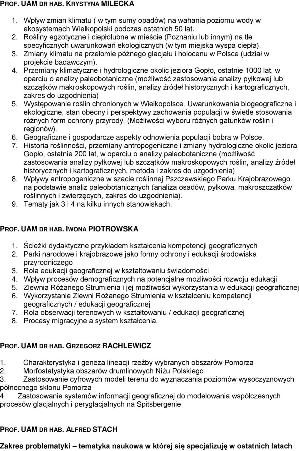 Zmiany klimatu na przełomie późnego glacjału i holocenu w Polsce (udział w projekcie badawczym). 4.