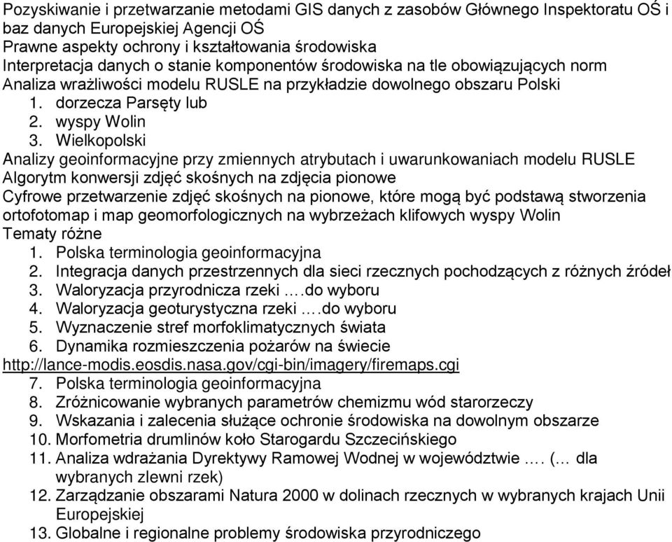 Wielkopolski Analizy geoinformacyjne przy zmiennych atrybutach i uwarunkowaniach modelu RUSLE Algorytm konwersji zdjęć skośnych na zdjęcia pionowe Cyfrowe przetwarzenie zdjęć skośnych na pionowe,
