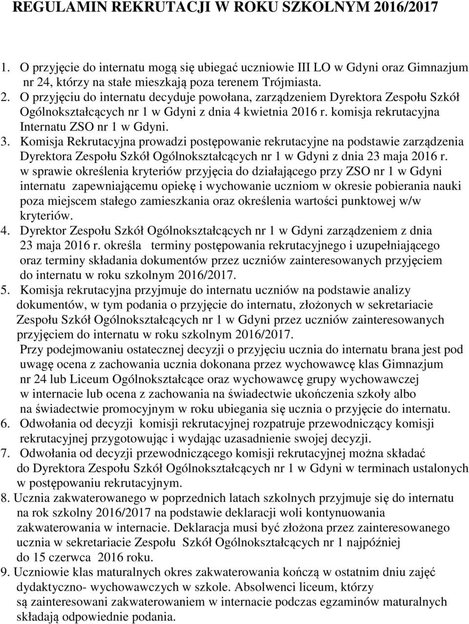 Komisja Rekrutacyjna prowadzi postępowanie rekrutacyjne na podstawie zarządzenia Dyrektora Zespołu Szkół Ogólnokształcących nr 1 w Gdyni z dnia 23 maja 2016 r.