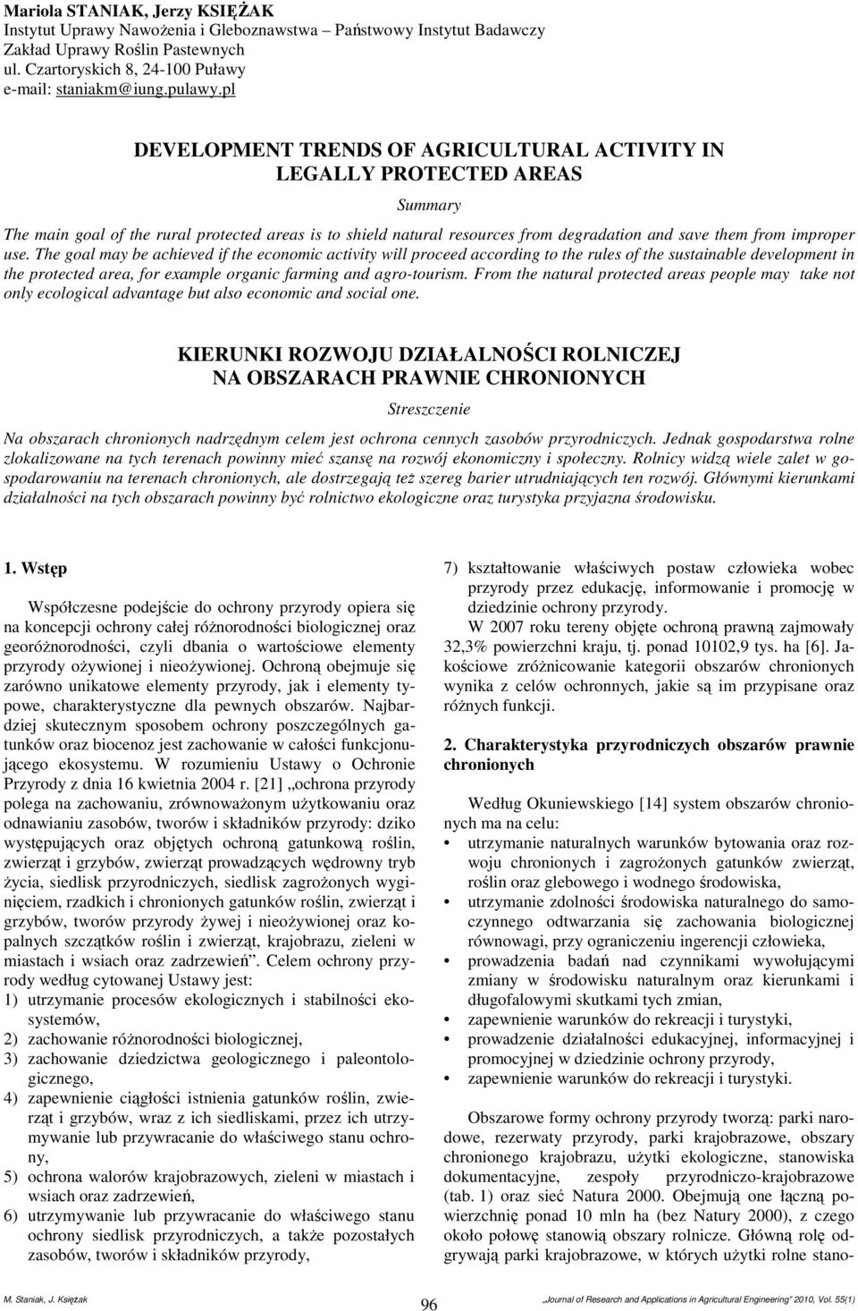 improper use. The goal may be achieved if the economic activity will proceed according to the rules of the sustainable development in the protected area, for example organic farming and agro-tourism.