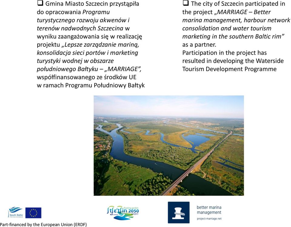 środków UE w ramach Programu Południowy Bałtyk The city of Szczecin participated in the project MARRIAGE Better marina management, harbour network consolidation