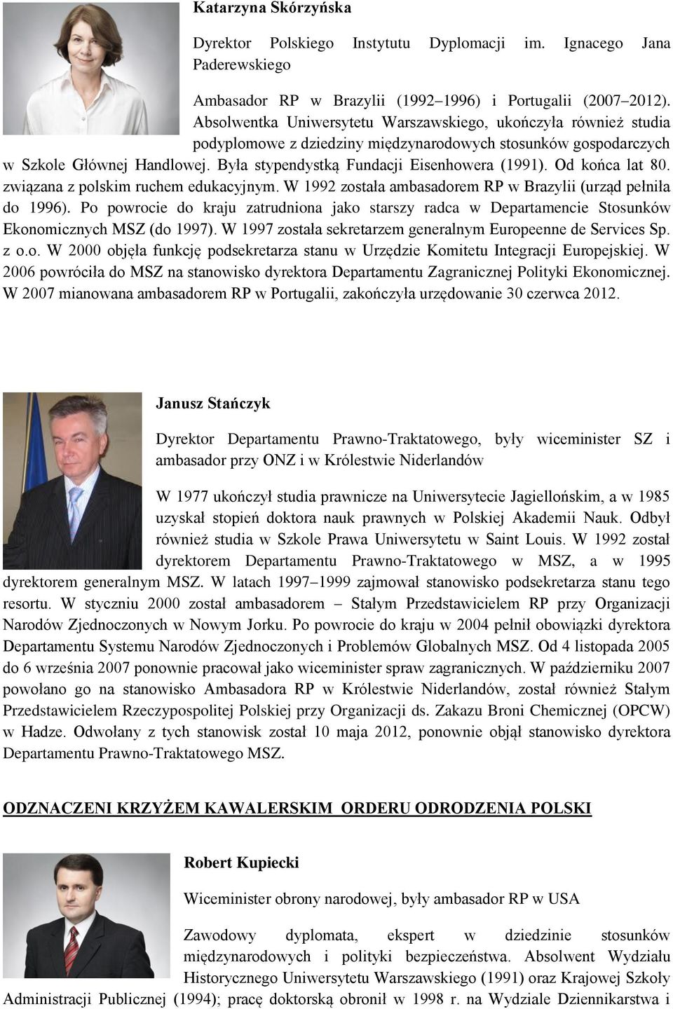 Była stypendystką Fundacji Eisenhowera (1991). Od końca lat 80. związana z polskim ruchem edukacyjnym. W 1992 została ambasadorem RP w Brazylii (urząd pełniła do 1996).