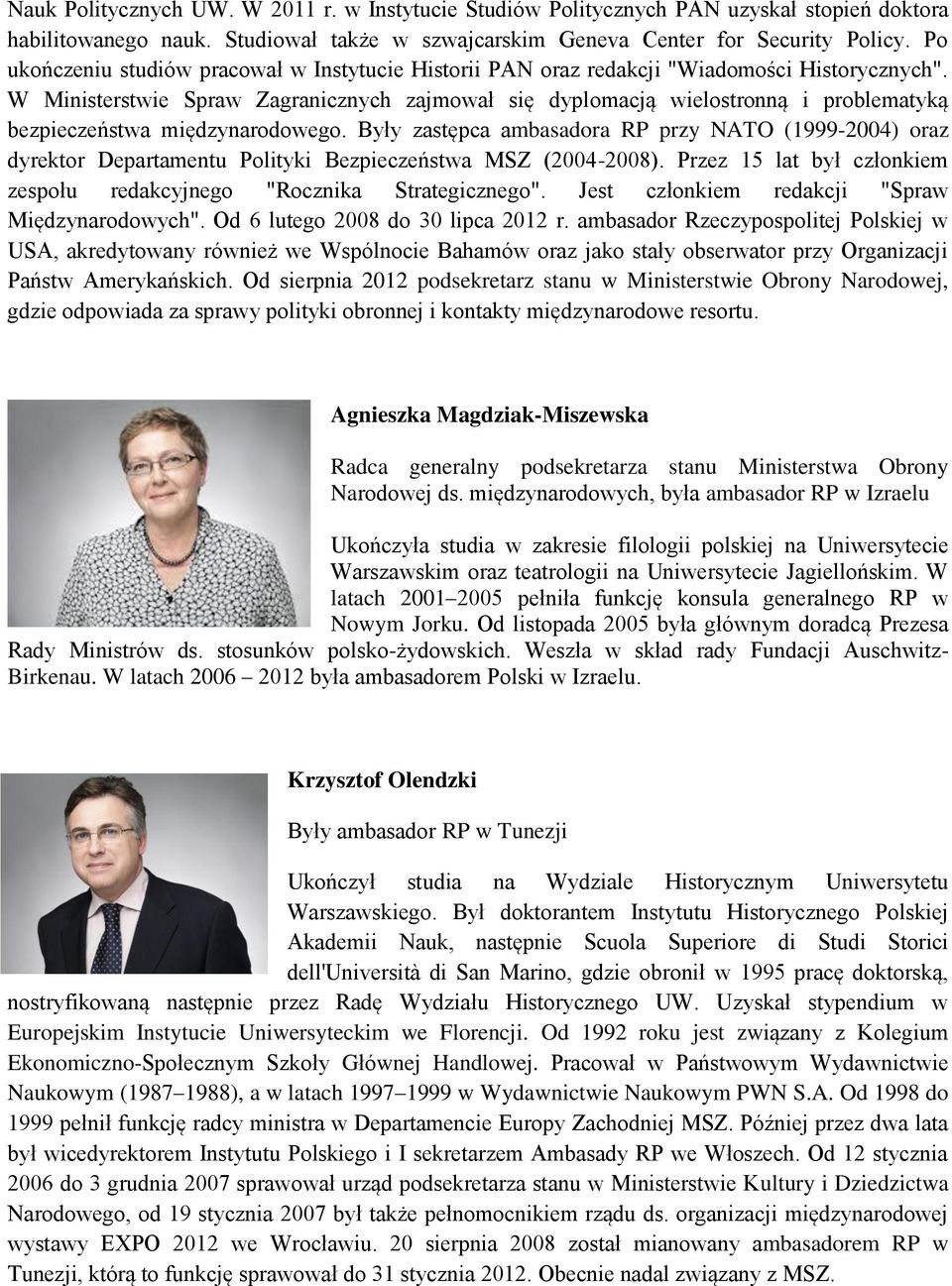 W Ministerstwie Spraw Zagranicznych zajmował się dyplomacją wielostronną i problematyką bezpieczeństwa międzynarodowego.