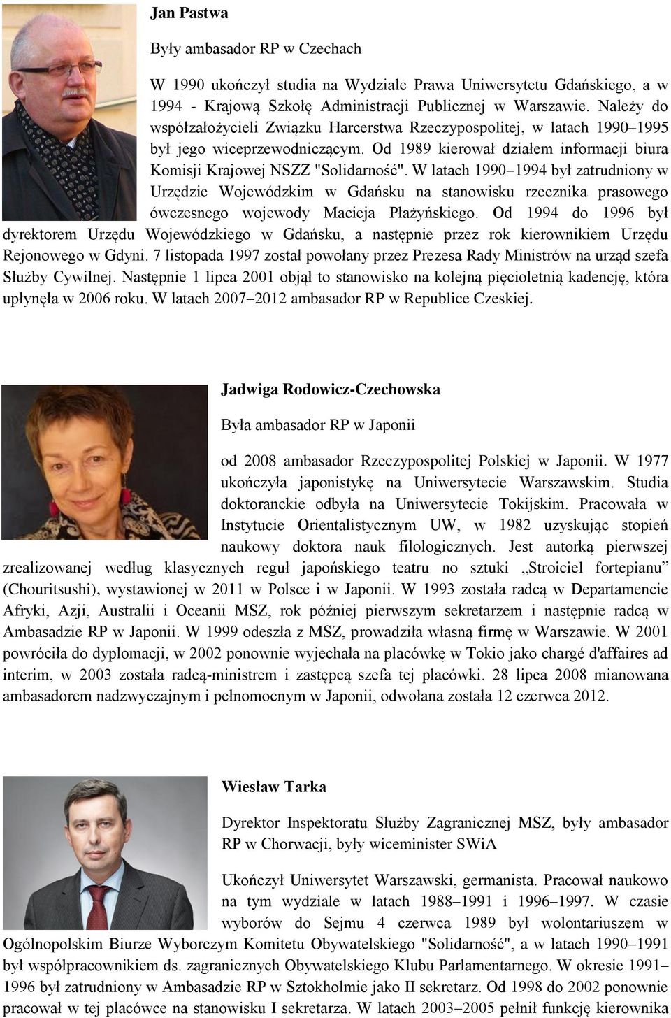 W latach 1990 1994 był zatrudniony w Urzędzie Wojewódzkim w Gdańsku na stanowisku rzecznika prasowego ówczesnego wojewody Macieja Płażyńskiego.
