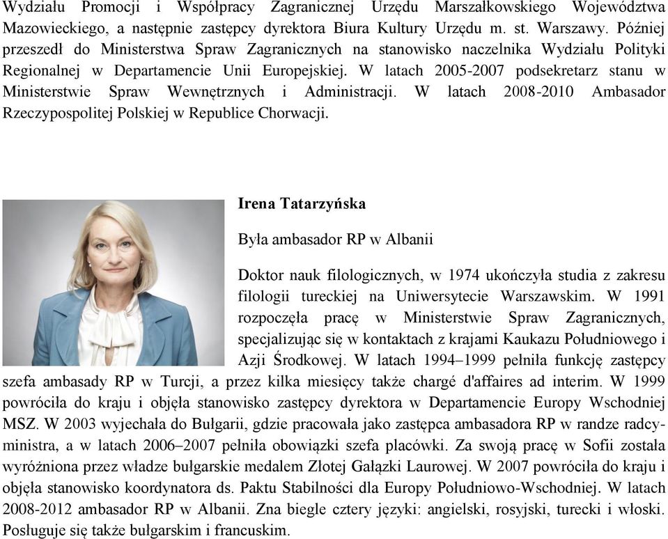 W latach 2005-2007 podsekretarz stanu w Ministerstwie Spraw Wewnętrznych i Administracji. W latach 2008-2010 Ambasador Rzeczypospolitej Polskiej w Republice Chorwacji.