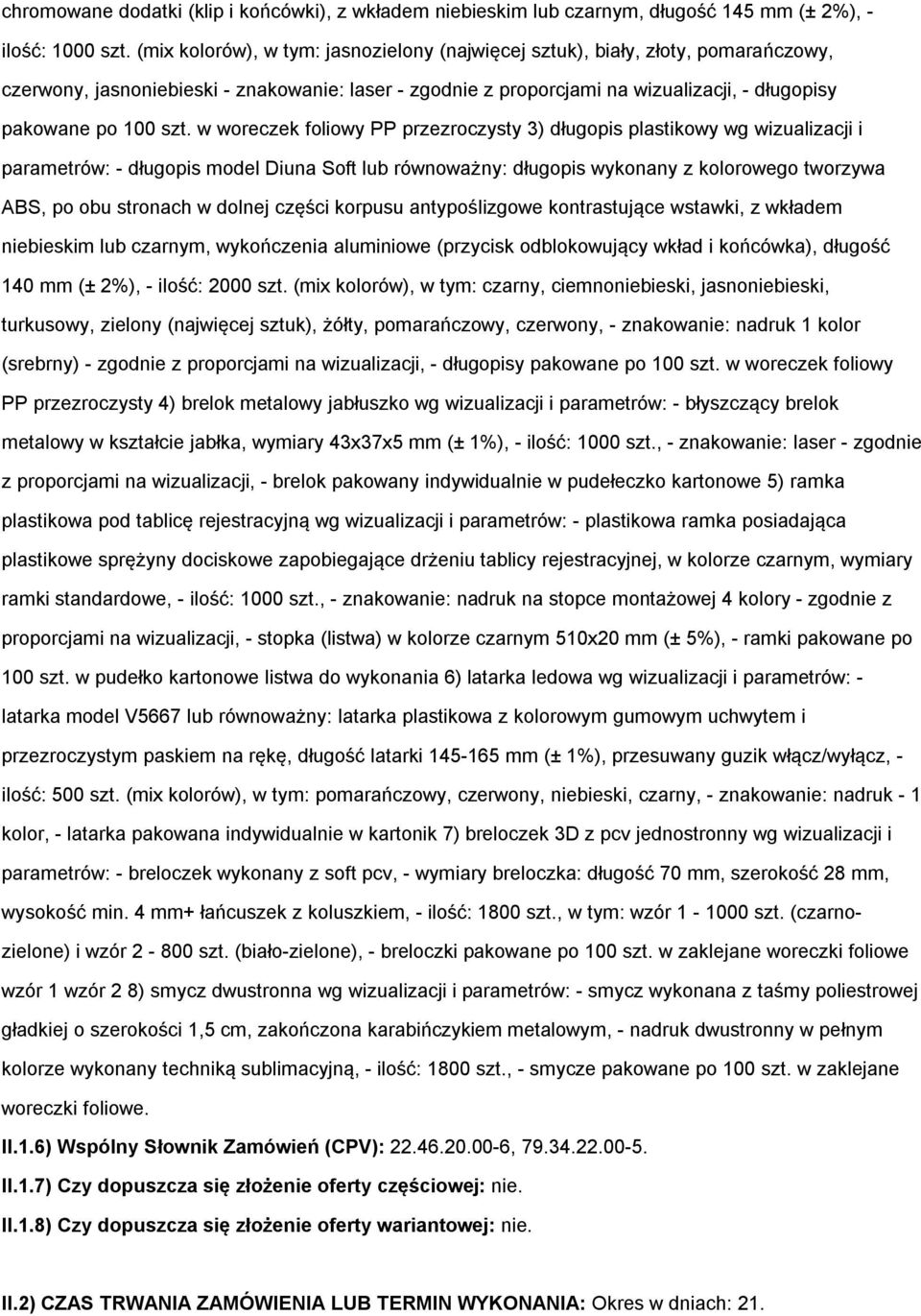 w wreczek fliwy PP przezrczysty 3) długpis plastikwy wg wizualizacji i parametrów: - długpis mdel Diuna Sft lub równważny: długpis wyknany z klrweg twrzywa ABS, p bu strnach w dlnej części krpusu