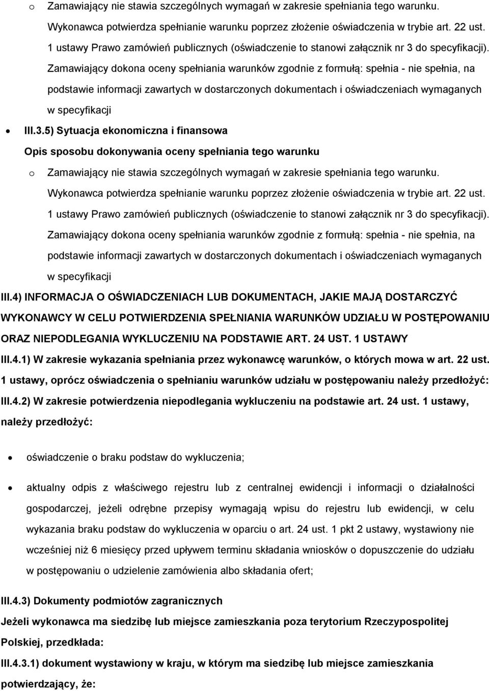 1 USTAWY III.4.1) W zakresie wykazania spełniania przez wyknawcę warunków, których mwa w art. 22 ust. 1 ustawy, prócz świadczenia spełnianiu warunków udziału w pstępwaniu należy przedłżyć: III.4.2) W zakresie ptwierdzenia niepdlegania wykluczeniu na pdstawie art.