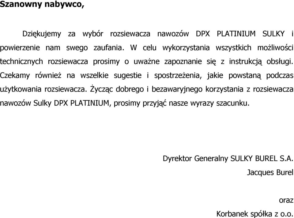 Czekamy również na wszelkie sugestie i spostrzeżenia, jakie powstaną podczas użytkowania rozsiewacza.