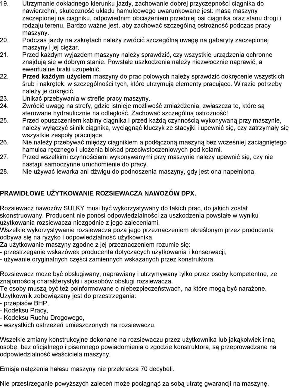 Podczas jazdy na zakrętach należy zwrócić szczególną uwagę na gabaryty zaczepionej maszyny i jej ciężar. 21.