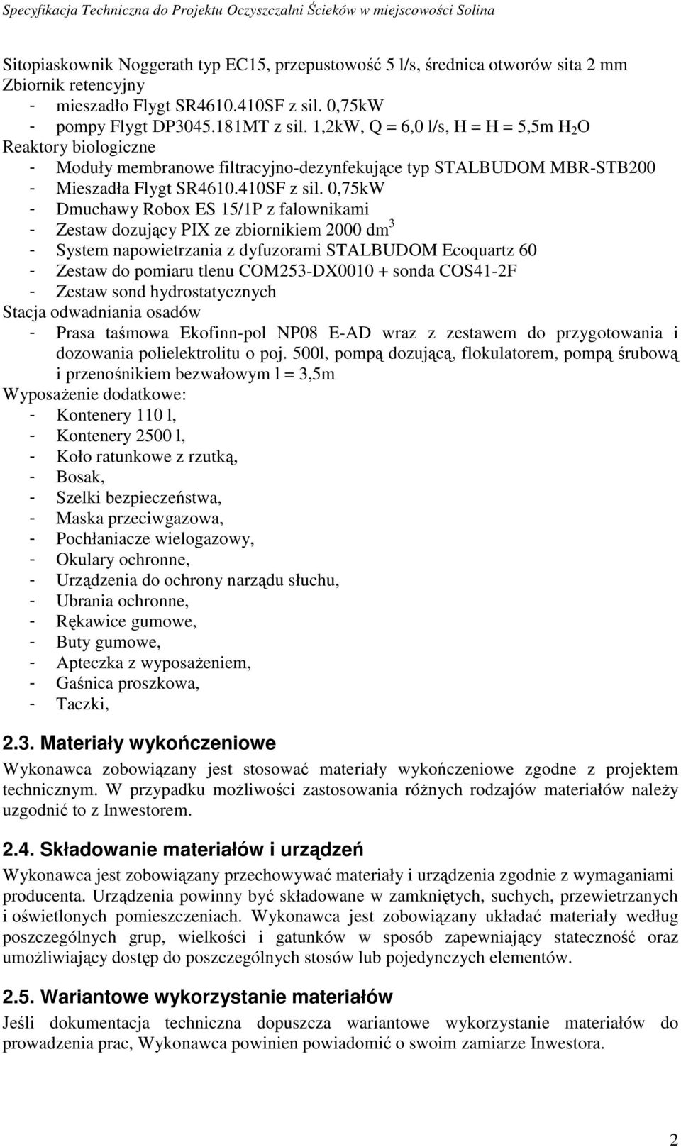 0,75kW - Dmuchawy Robox ES 15/1P z falownikami - Zestaw dozujący PIX ze zbiornikiem 2000 dm 3 - System napowietrzania z dyfuzorami STALBUDOM Ecoquartz 60 - Zestaw do pomiaru tlenu COM253-DX0010 +