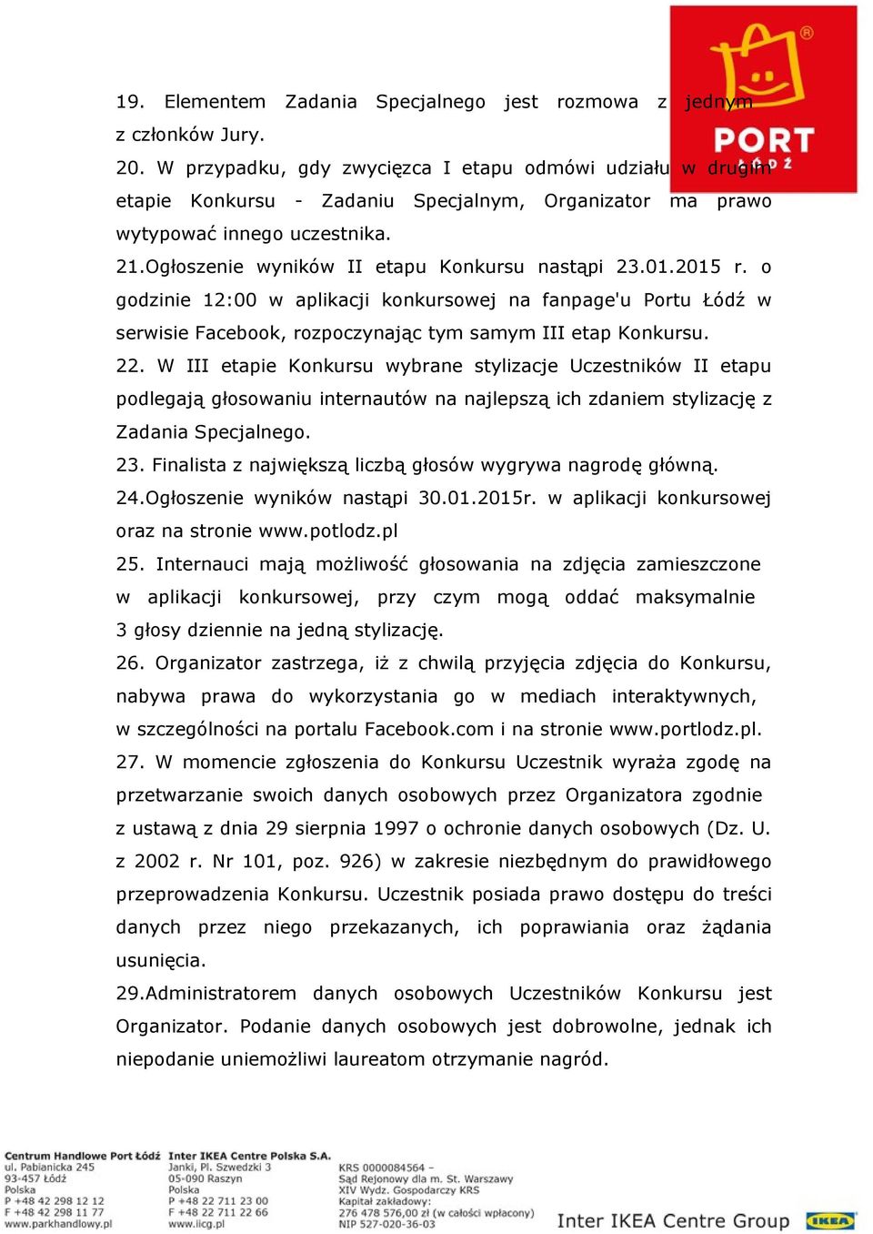 01.2015 r. o godzinie 12:00 w aplikacji konkursowej na fanpage'u Portu Łódź w serwisie Facebook, rozpoczynając tym samym III etap Konkursu. 22.