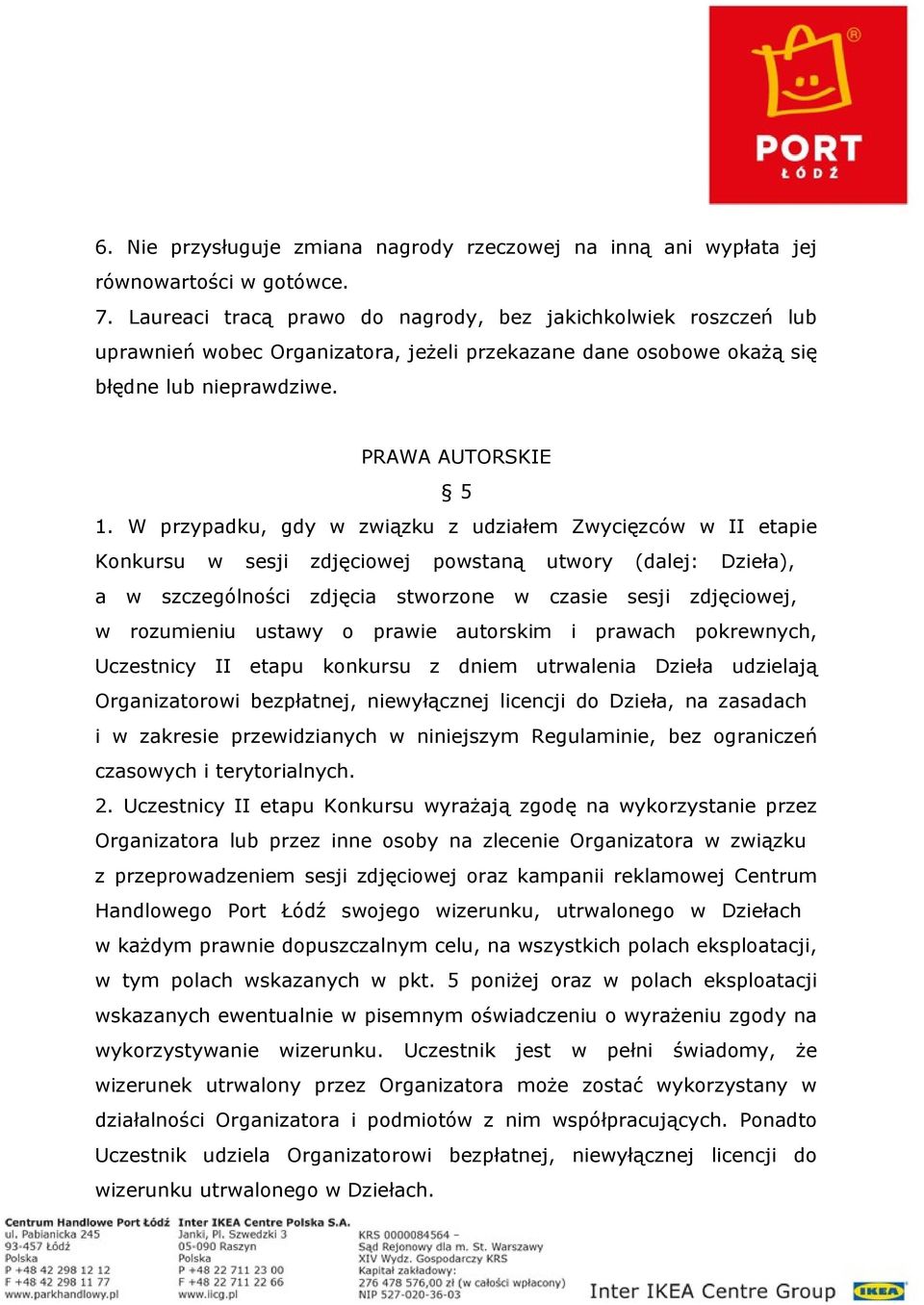 W przypadku, gdy w związku z udziałem Zwycięzców w II etapie Konkursu w sesji zdjęciowej powstaną utwory (dalej: Dzieła), a w szczególności zdjęcia stworzone w czasie sesji zdjęciowej, w rozumieniu