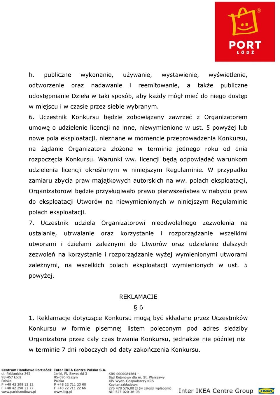 5 powyżej lub nowe pola eksploatacji, nieznane w momencie przeprowadzenia Konkursu, na żądanie Organizatora złożone w terminie jednego roku od dnia rozpoczęcia Konkursu. Warunki ww.