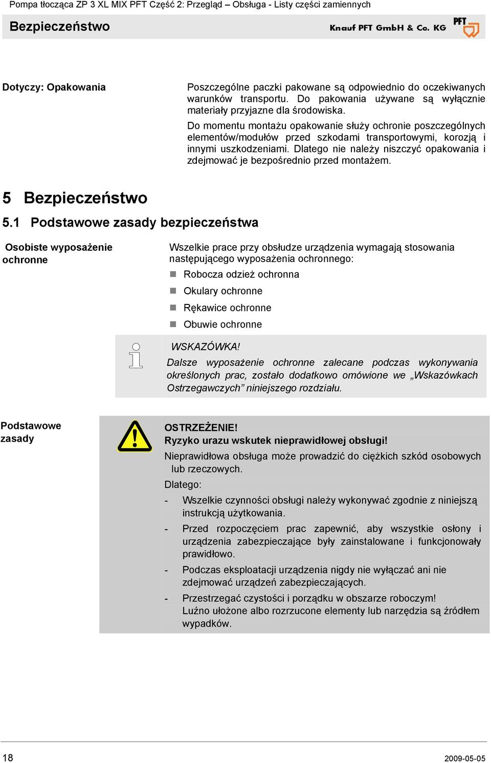 Dlatego nie należy niszczyć opakowania i zdejmować je bezpośrednio przed montażem. 5 Bezpieczeństwo 5.
