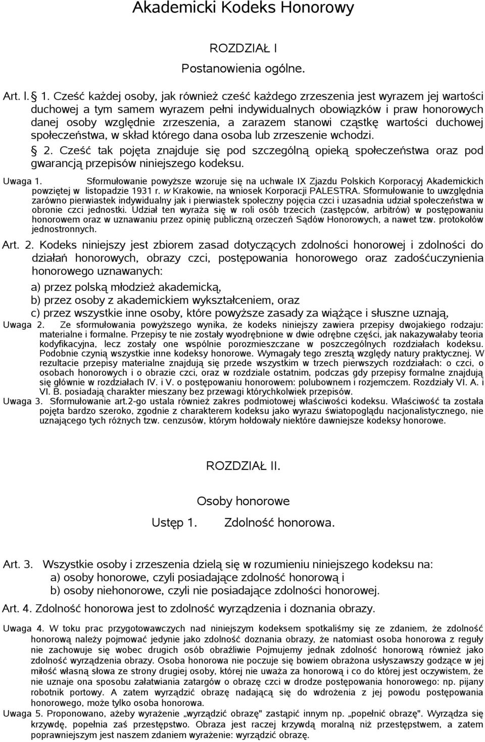zarazem stanowi cząstkę wartości duchowej społeczeństwa, w skład którego dana osoba lub zrzeszenie wchodzi. 2.