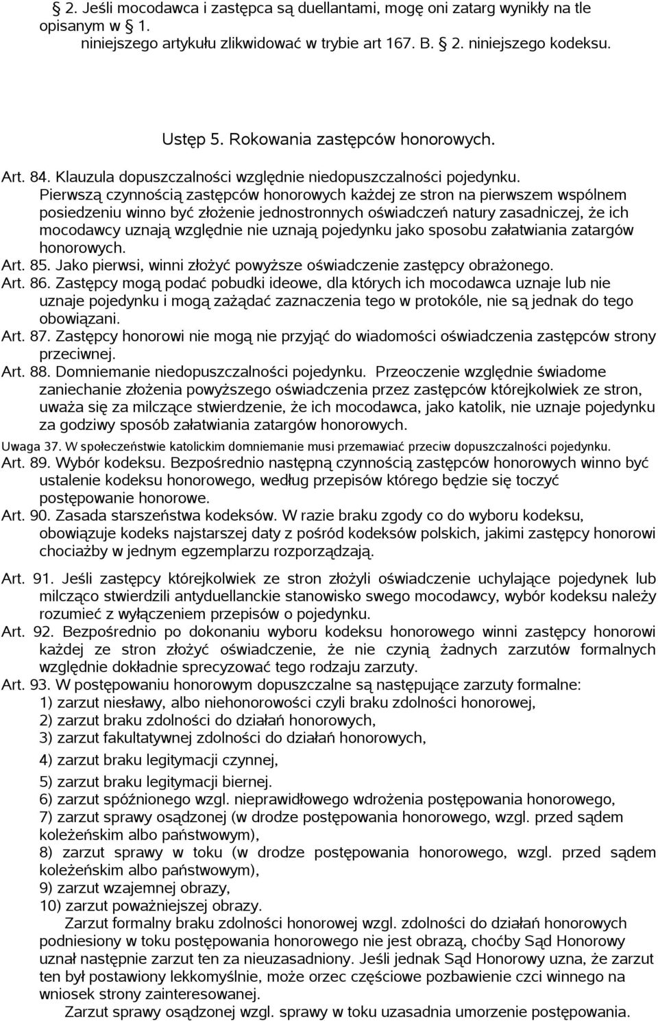 Pierwszą czynnością zastępców honorowych każdej ze stron na pierwszem wspólnem posiedzeniu winno być złożenie jednostronnych oświadczeń natury zasadniczej, że ich mocodawcy uznają względnie nie