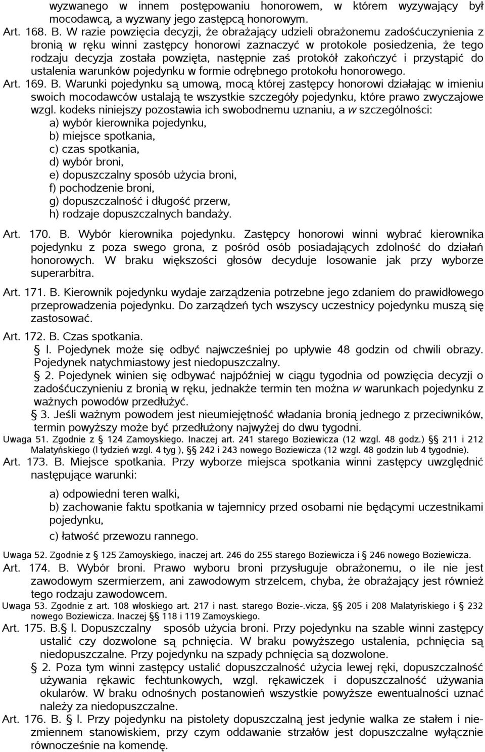 następnie zaś protokół zakończyć i przystąpić do ustalenia warunków pojedynku w formie odrębnego protokołu honorowego. Art. 169. B.