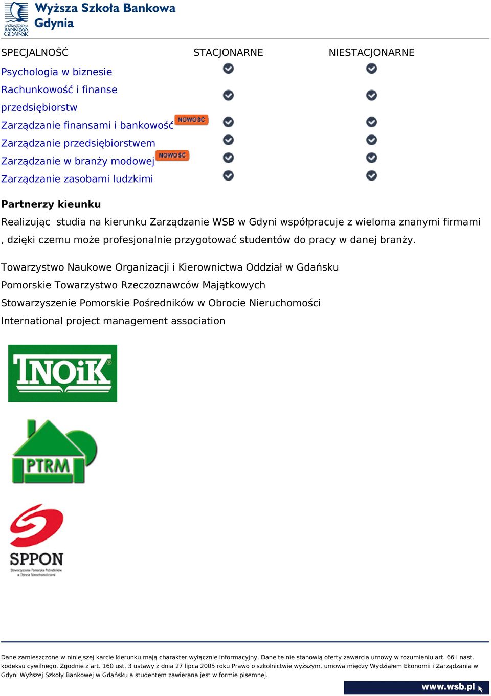 współpracuje z wieloma znanymi firmami, dzięki czemu może profesjonalnie przygotować studentów do pracy w danej branży.