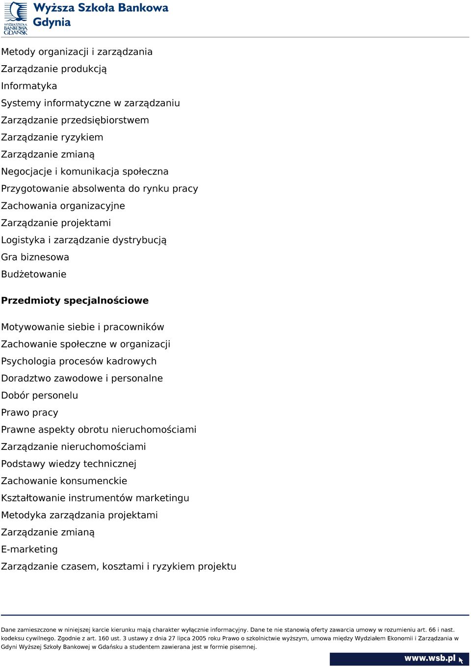 siebie i pracowników Zachowanie społeczne w organizacji Psychologia procesów kadrowych Doradztwo zawodowe i personalne Dobór personelu Prawo pracy Prawne aspekty obrotu nieruchomościami Zarządzanie