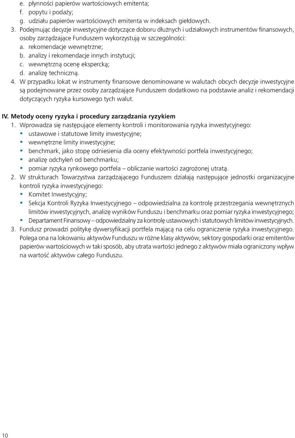 analizy i rekomendacje innych instytucji; c. wewnętrzną ocenę ekspercką; d. analizę techniczną. 4.