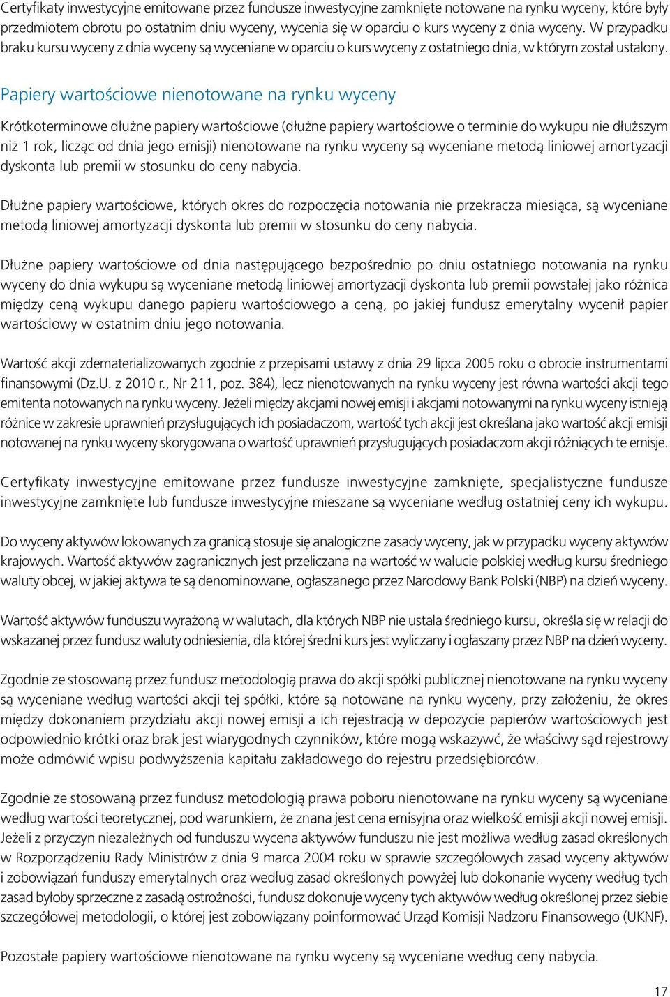 Papiery wartościowe nienotowane na rynku wyceny Krótkoterminowe dłużne papiery wartościowe (dłużne papiery wartościowe o terminie do wykupu nie dłuższym niż 1 rok, licząc od dnia jego emisji)