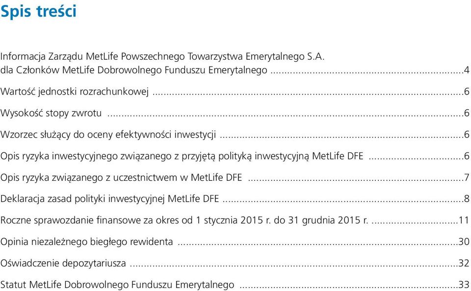 ..6 Opis ryzyka inwestycyjnego związanego z przyjętą polityką inwestycyjną MetLife DFE...6 Opis ryzyka związanego z uczestnictwem w MetLife DFE.