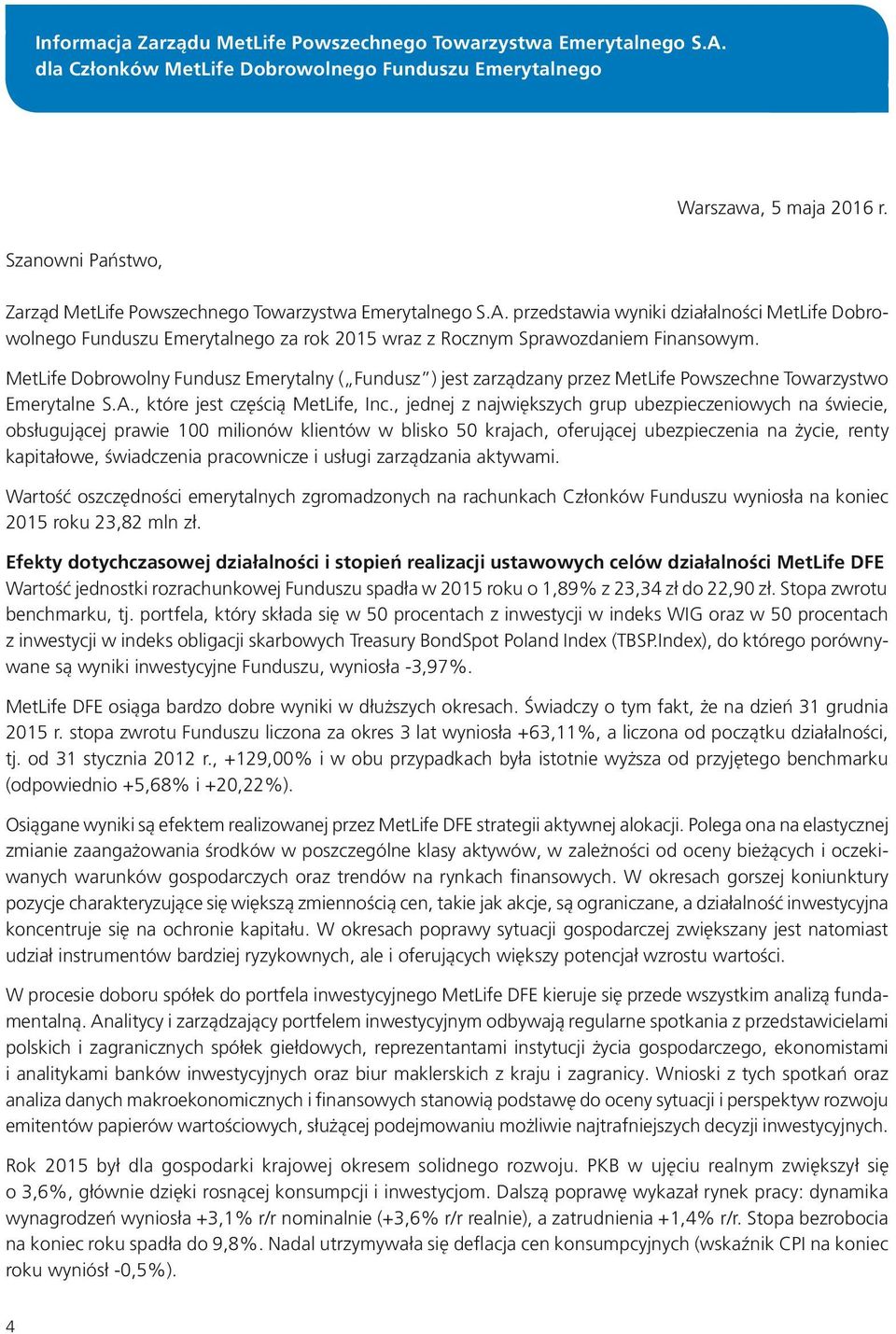przedstawia wyniki działalności MetLife Dobrowolnego Funduszu Emerytalnego za rok 2015 wraz z Rocznym Sprawozdaniem Finansowym.